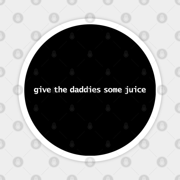 Give the Daddies Some Juice Magnet by ellenhenryart